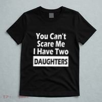 You CanT Scare Me I Have Two Daughters T-Shirt thumb 5