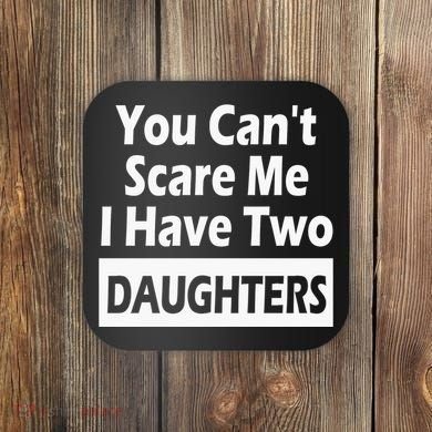 You CanT Scare Me I Have Two Daughters Coaster