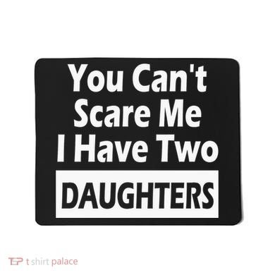 You CanT Scare Me I Have Two Daughters Mousepad