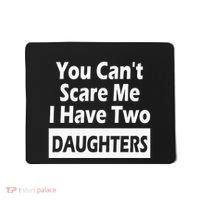 You CanT Scare Me I Have Two Daughters Mousepad thumb 0