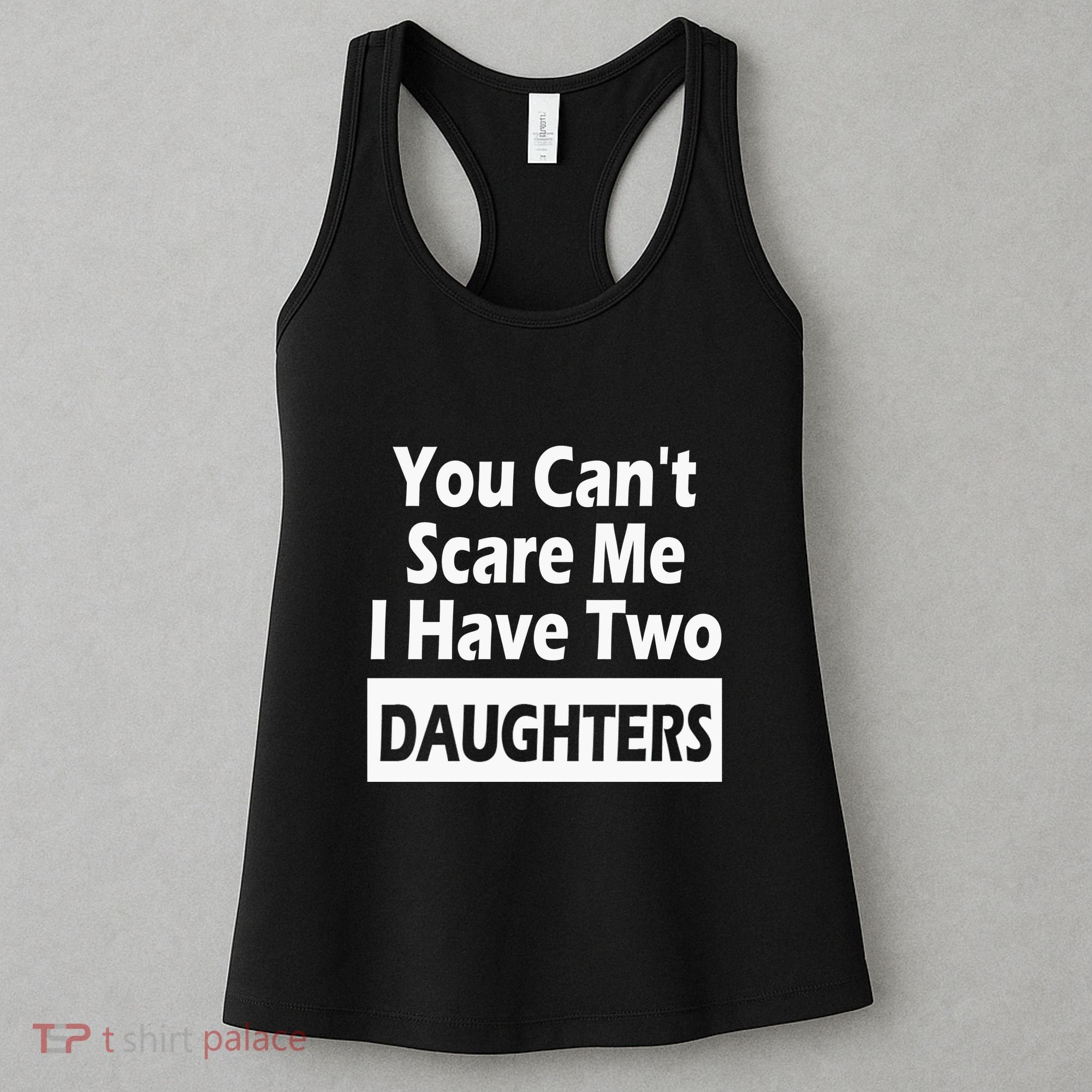 You CanT Scare Me I Have Two Daughters Women's Tank Top
