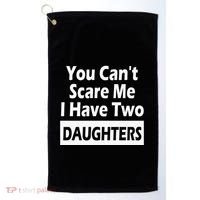 You CanT Scare Me I Have Two Daughters Golf Towel thumb 0