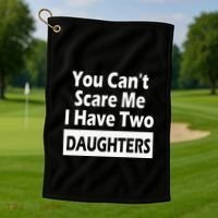 You CanT Scare Me I Have Two Daughters Golf Towel thumb 1