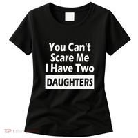 You CanT Scare Me I Have Two Daughters Women's T-Shirt thumb 0