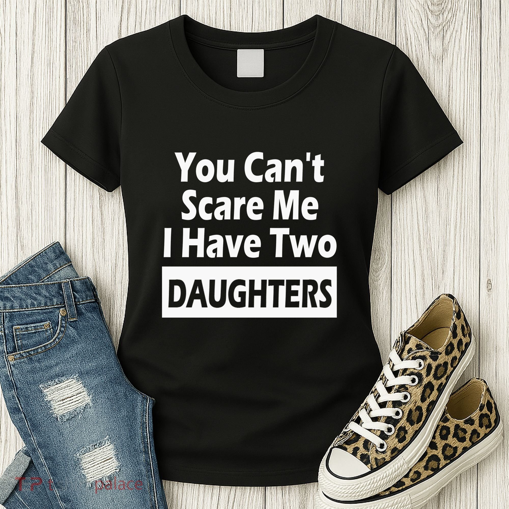 You CanT Scare Me I Have Two Daughters Women's T-Shirt