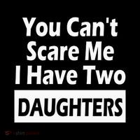 You CanT Scare Me I Have Two Daughters Women's T-Shirt thumb 6