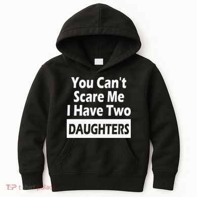 You CanT Scare Me I Have Two Daughters Kids Hoodie