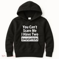 You CanT Scare Me I Have Two Daughters Kids Hoodie thumb 0