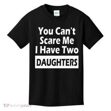You CanT Scare Me I Have Two Daughters Kids T-Shirt