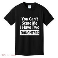 You CanT Scare Me I Have Two Daughters Kids T-Shirt thumb 0