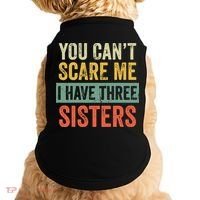 You Can_t Scare Me I Have Three Sisters Funny Brother Gift Doggie Tank thumb 0