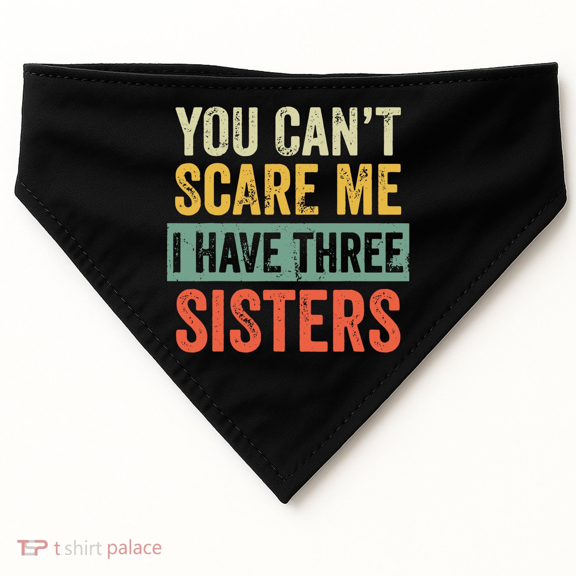 You Can_t Scare Me I Have Three Sisters Funny Brother Gift USA-Made Doggie Bandana