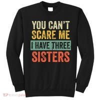 You Can_t Scare Me I Have Three Sisters Funny Brother Gift Sweatshirt thumb 0