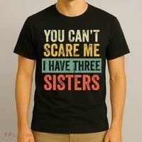 You Can_t Scare Me I Have Three Sisters Funny Brother Gift T-Shirt thumb 3