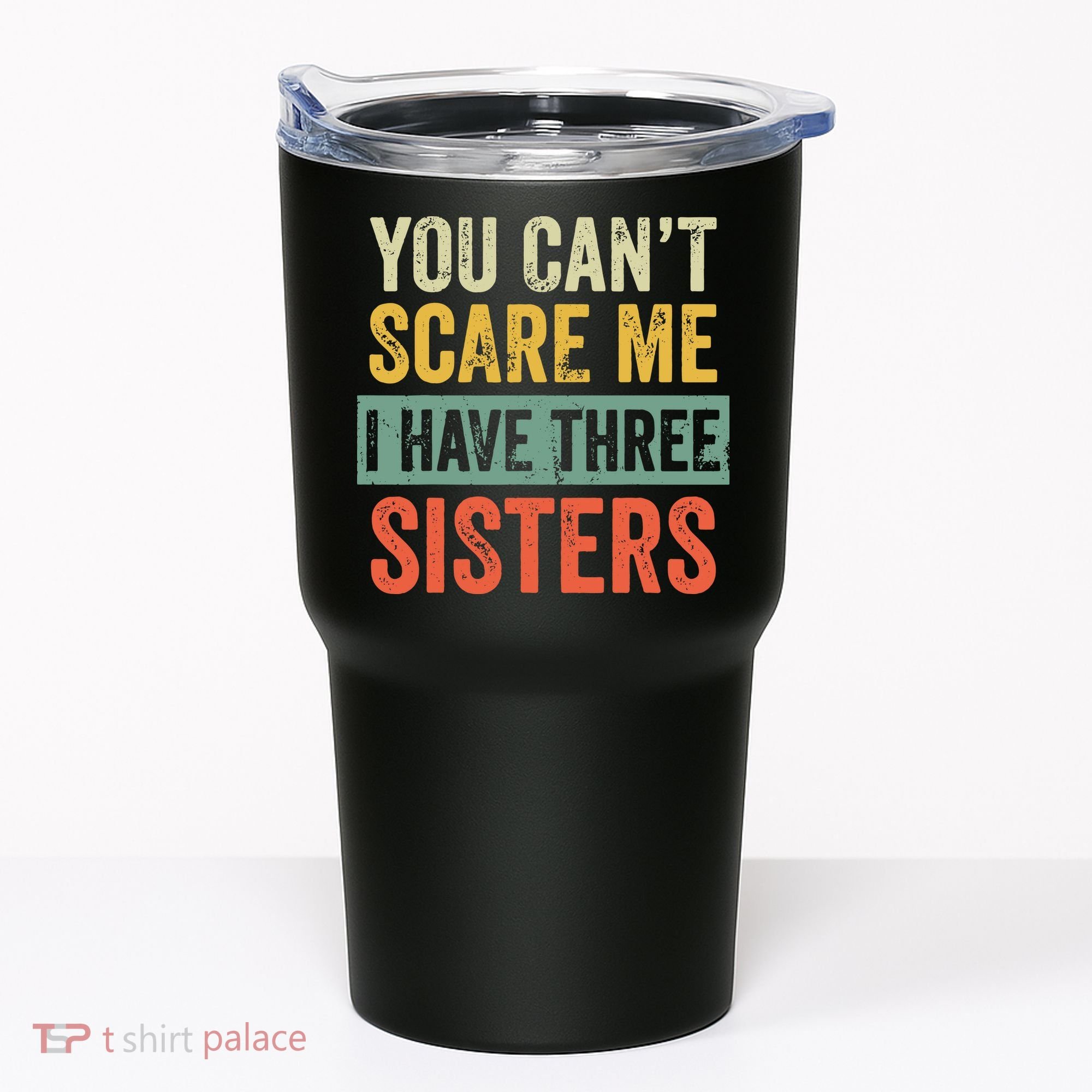 You Can_t Scare Me I Have Three Sisters Funny Brother Gift Tumbler