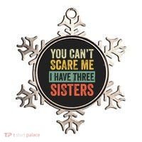 You Can_t Scare Me I Have Three Sisters Funny Brother Gift Ornament thumb 0