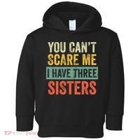 You Can_t Scare Me I Have Three Sisters Funny Brother Gift Toddler Hoodie thumb 0