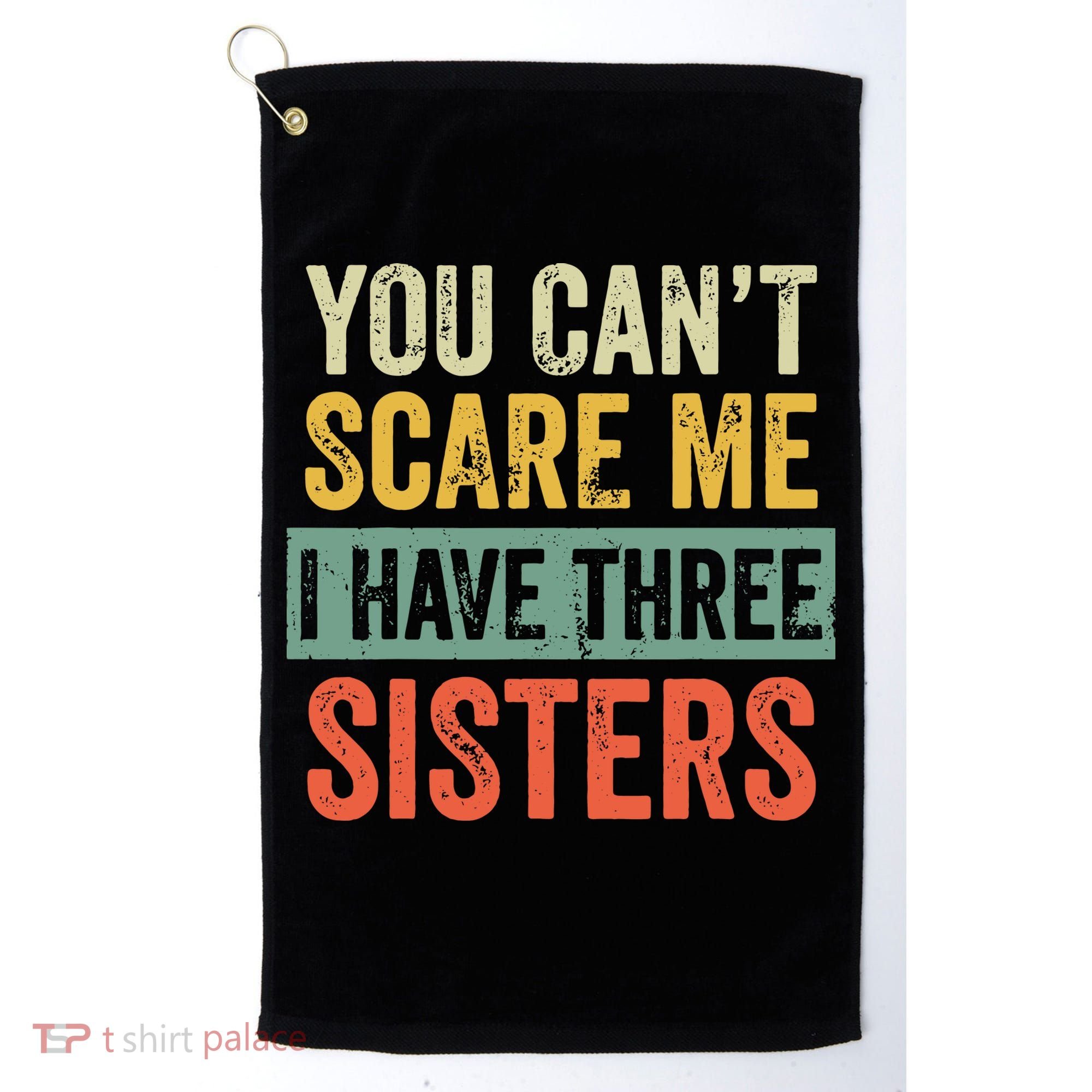You Can_t Scare Me I Have Three Sisters Funny Brother Gift Golf Towel