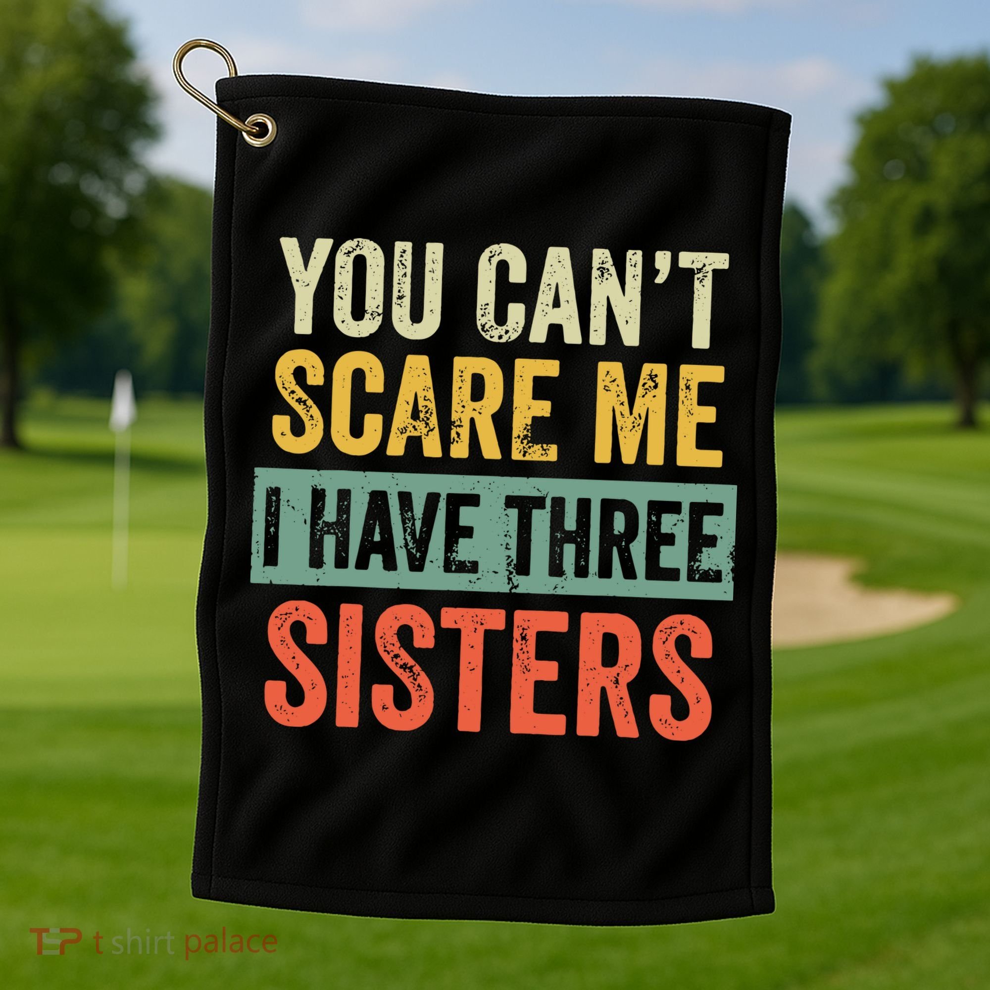 You Can_t Scare Me I Have Three Sisters Funny Brother Gift Golf Towel