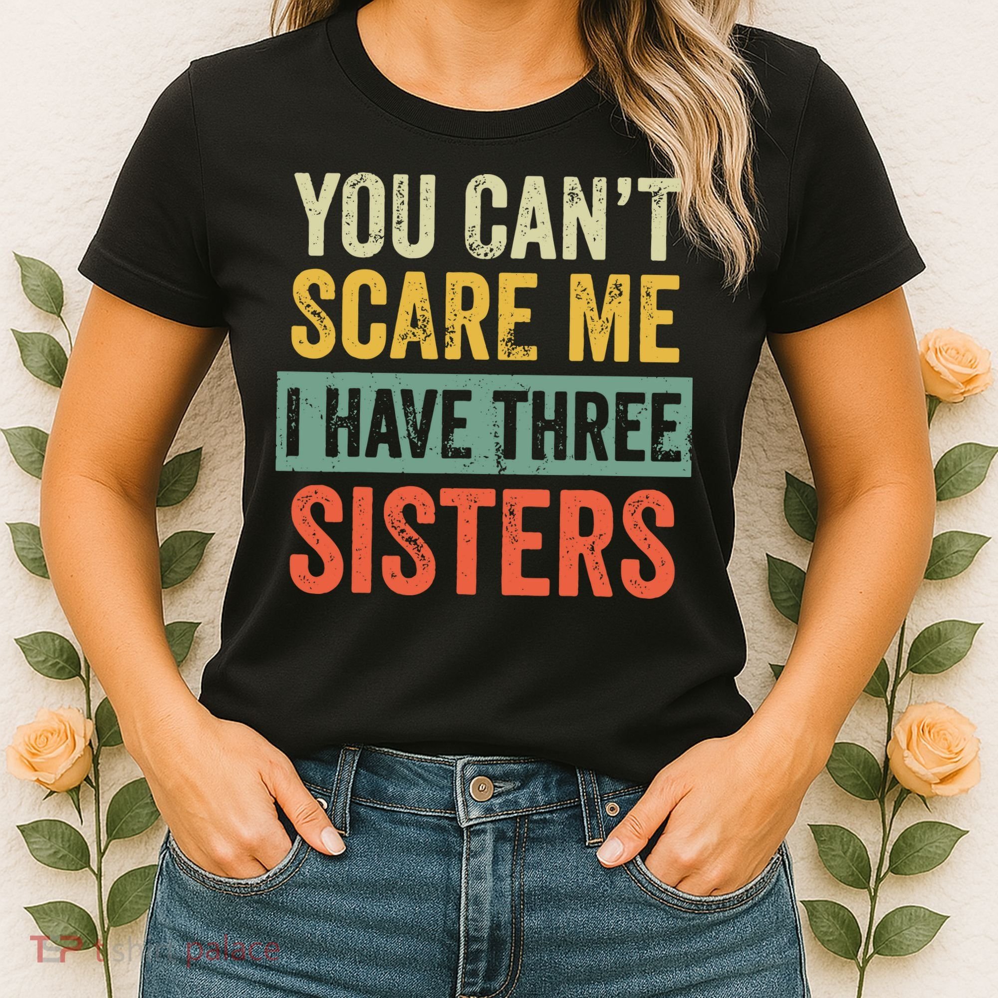 You Can_t Scare Me I Have Three Sisters Funny Brother Gift Women's T-Shirt