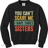 You Can_t Scare Me I Have Three Sisters Funny Brother Gift Kids Sweatshirt thumb 0