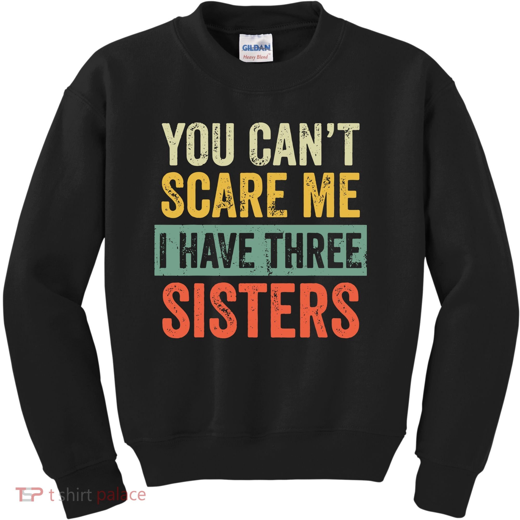 You Can_t Scare Me I Have Three Sisters Funny Brother Gift Kids Sweatshirt