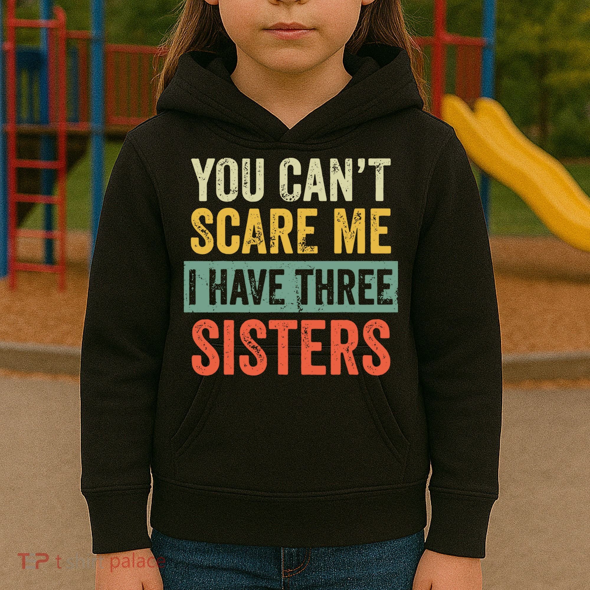 You Can_t Scare Me I Have Three Sisters Funny Brother Gift Kids Hoodie