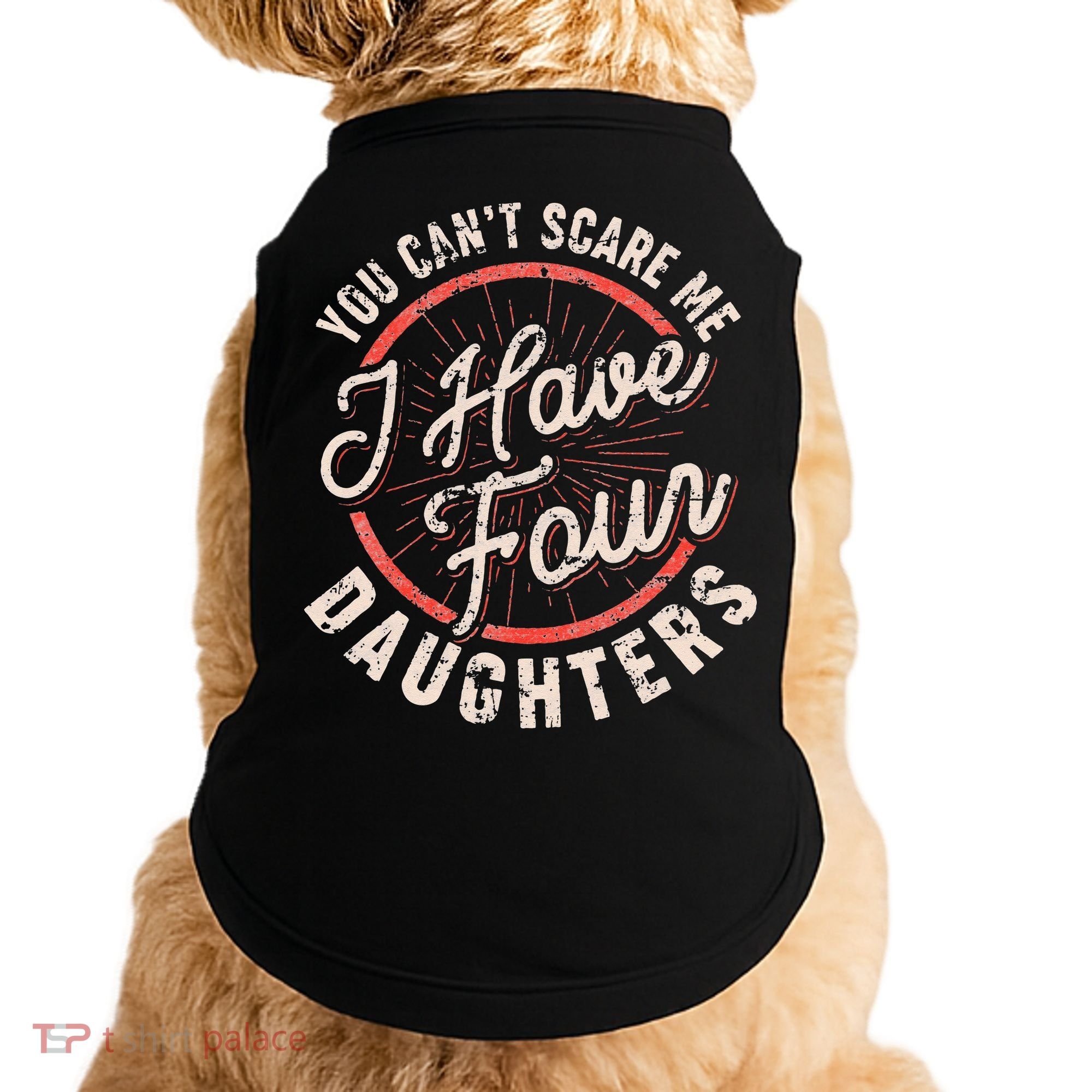 You Can't Scare Me I Have Four Daughters Funny Dad Doggie Tank