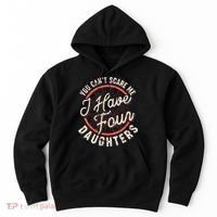 You Can't Scare Me I Have Four Daughters Funny Dad Hoodie thumb 0
