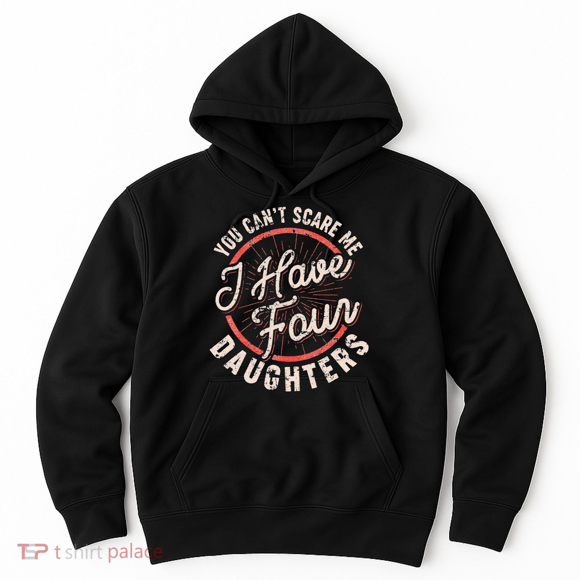 You Can't Scare Me I Have Four Daughters Funny Dad Hoodie