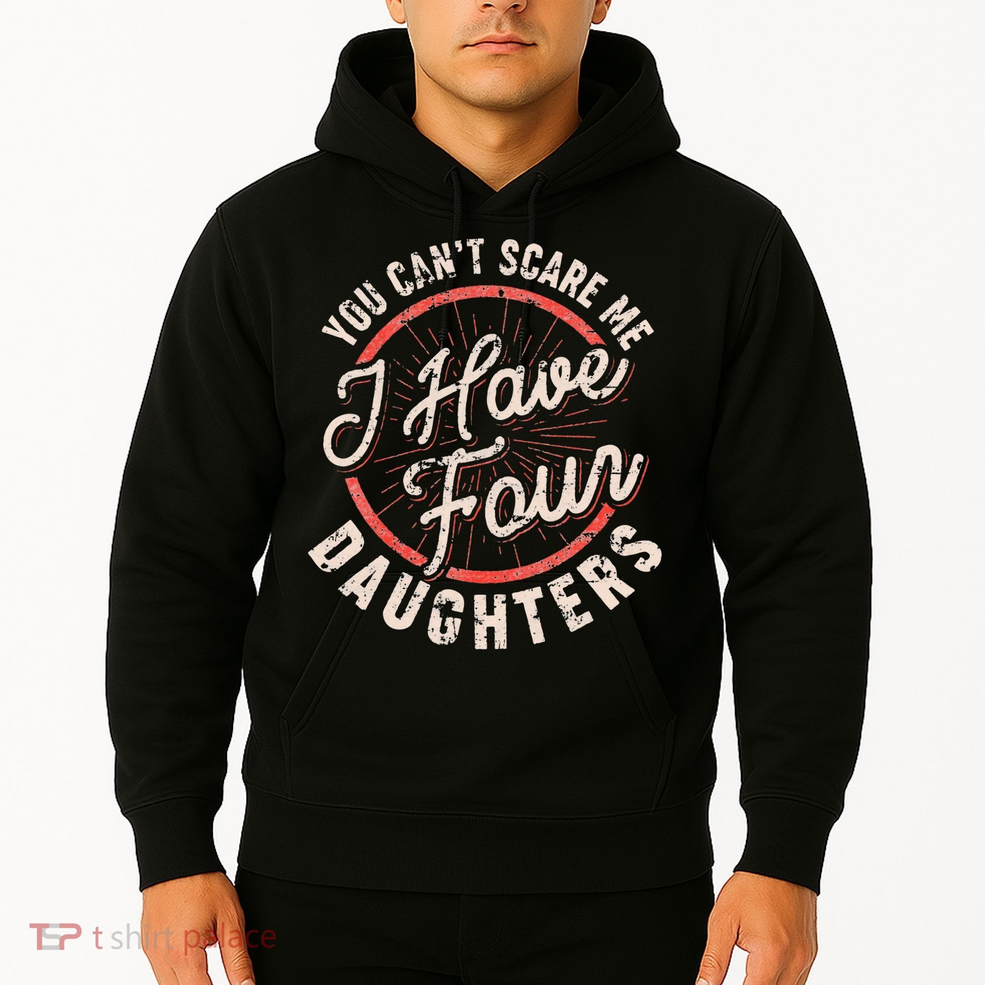 You Can't Scare Me I Have Four Daughters Funny Dad Hoodie