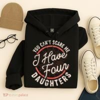You Can't Scare Me I Have Four Daughters Funny Dad Hoodie thumb 4