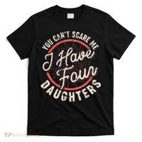 You Can't Scare Me I Have Four Daughters Funny Dad T-Shirt thumb 0