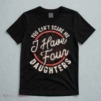 You Can't Scare Me I Have Four Daughters Funny Dad T-Shirt thumb 5