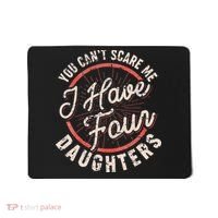 You Can't Scare Me I Have Four Daughters Funny Dad Mousepad thumb 0
