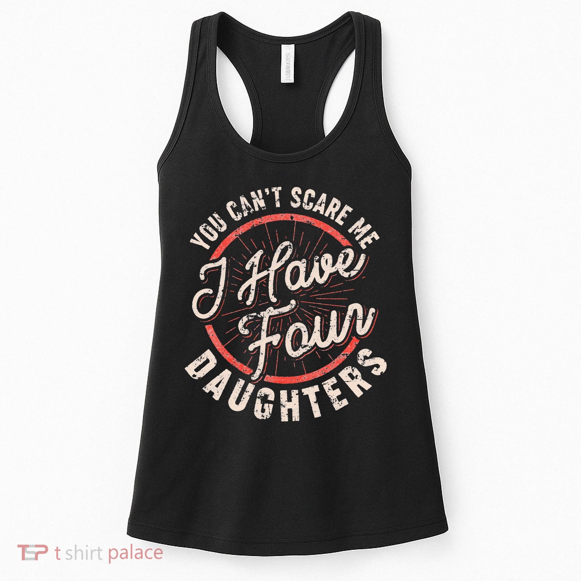 You Can't Scare Me I Have Four Daughters Funny Dad Women's Tank Top