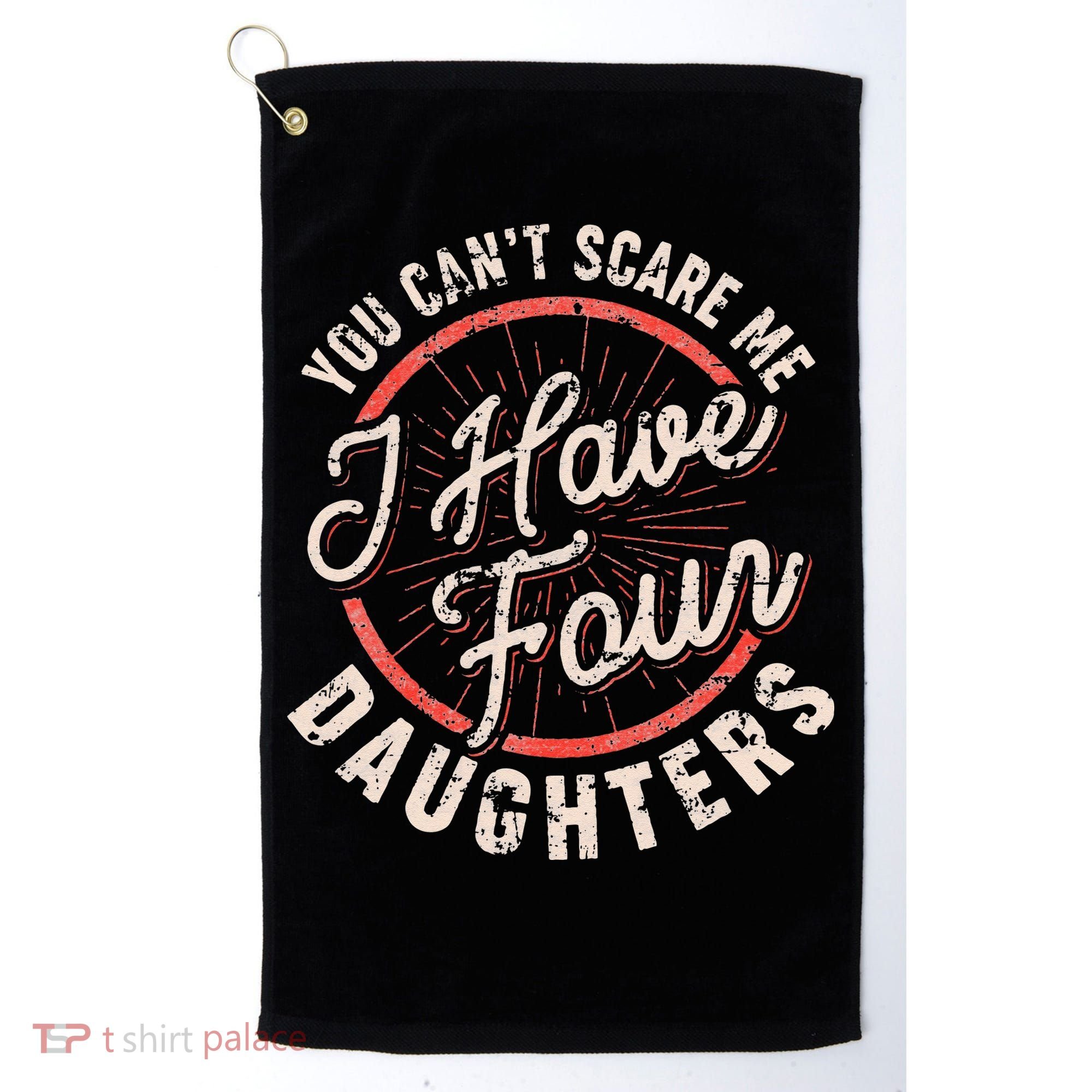 You Can't Scare Me I Have Four Daughters Funny Dad Golf Towel