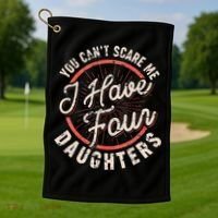 You Can't Scare Me I Have Four Daughters Funny Dad Golf Towel thumb 1