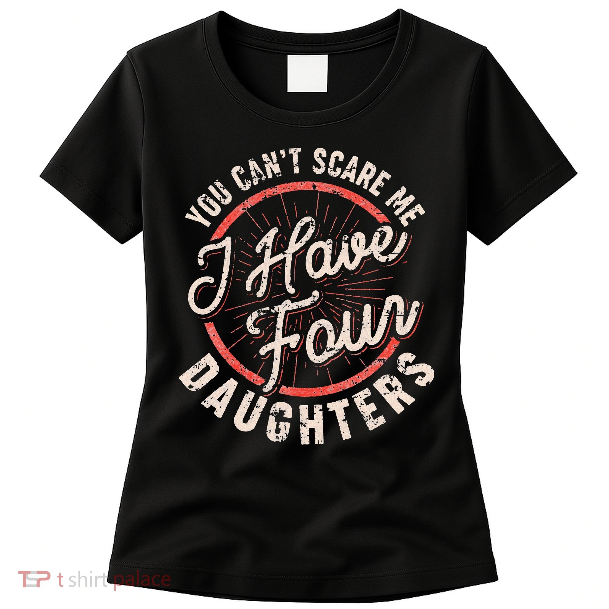 You Can't Scare Me I Have Four Daughters Funny Dad Women's T-Shirt