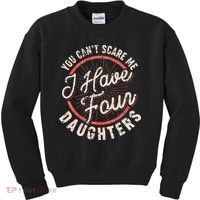 You Can't Scare Me I Have Four Daughters Funny Dad Kids Sweatshirt thumb 0