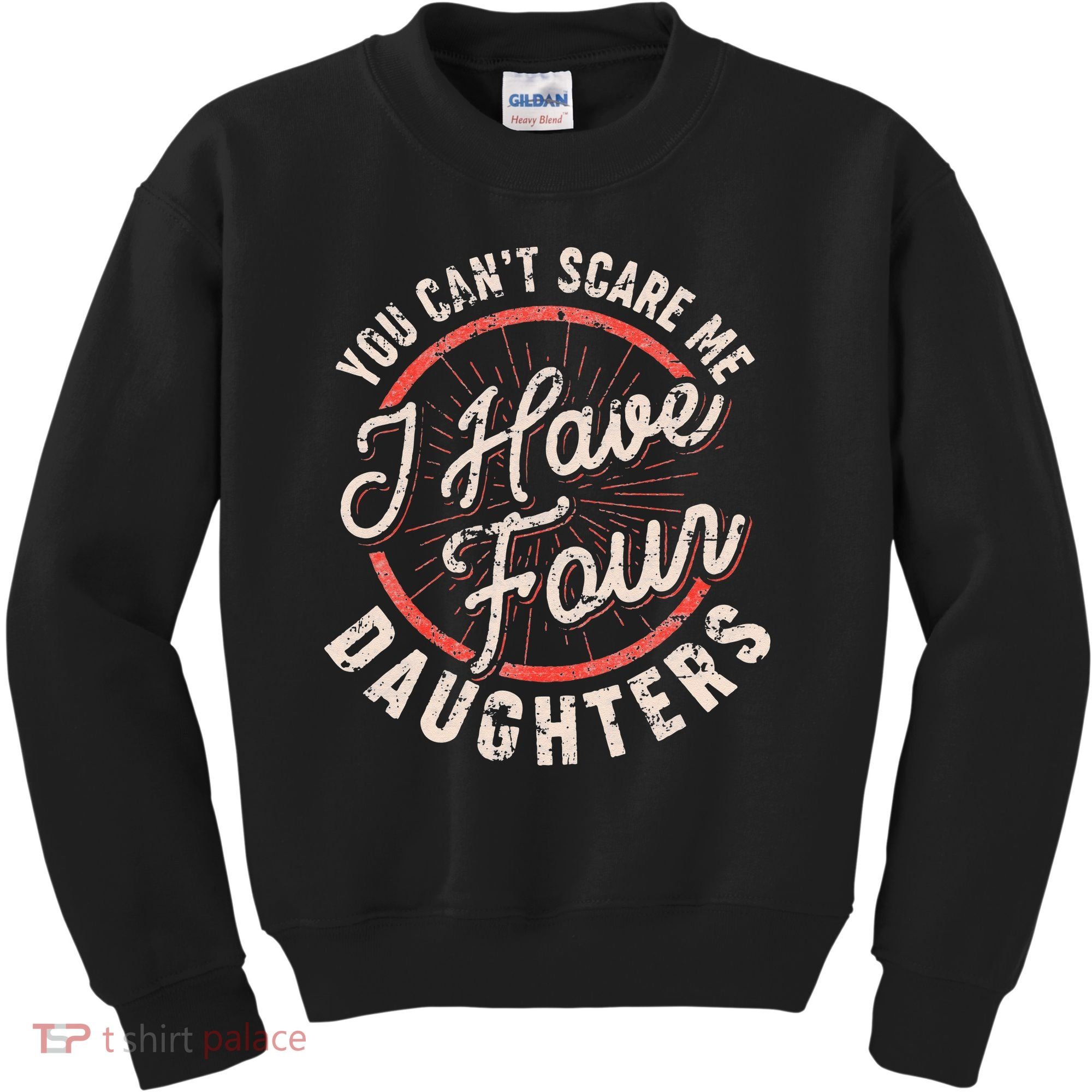 You Can't Scare Me I Have Four Daughters Funny Dad Kids Sweatshirt
