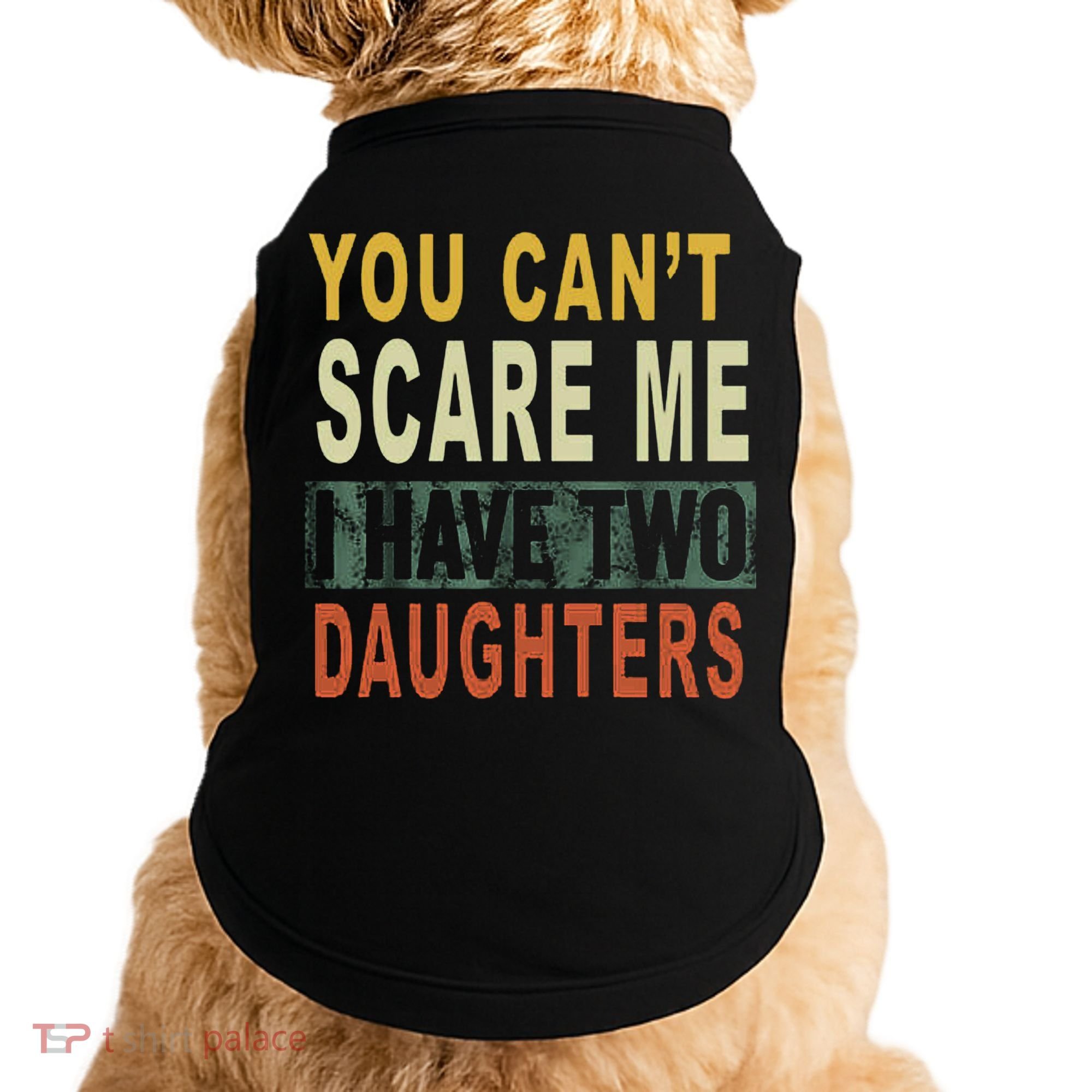 You Can't Scare Me I Have Two Daughters Doggie Tank