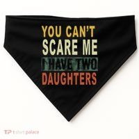 You Can't Scare Me I Have Two Daughters USA-Made Doggie Bandana thumb 0