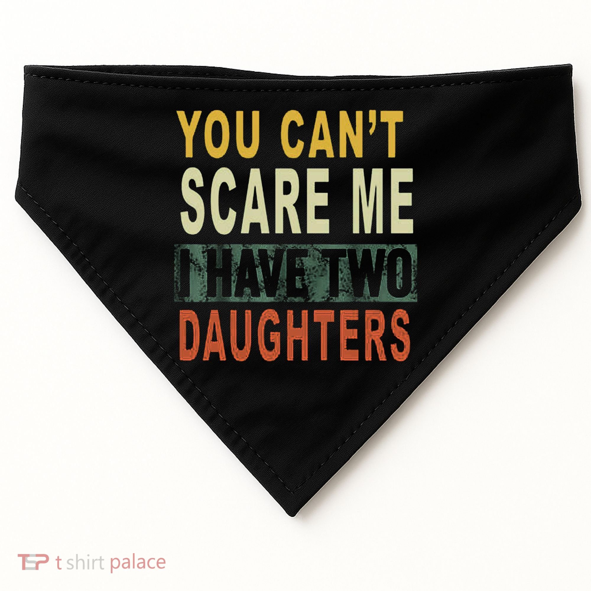 You Can't Scare Me I Have Two Daughters USA-Made Doggie Bandana
