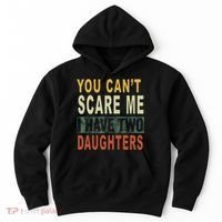 You Can't Scare Me I Have Two Daughters Hoodie thumb 0