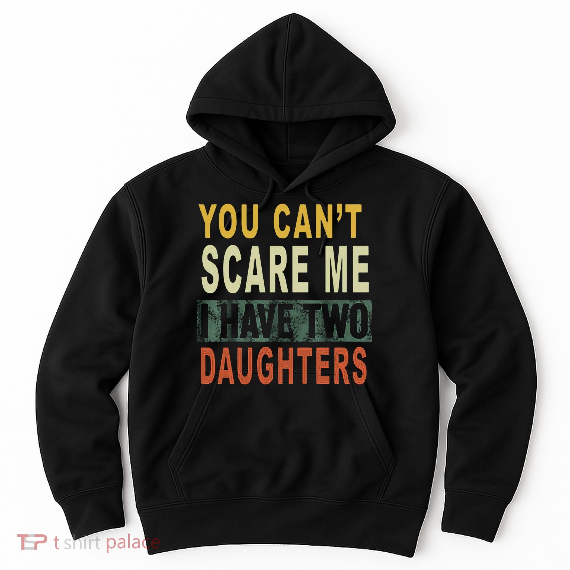 You Can't Scare Me I Have Two Daughters Hoodie
