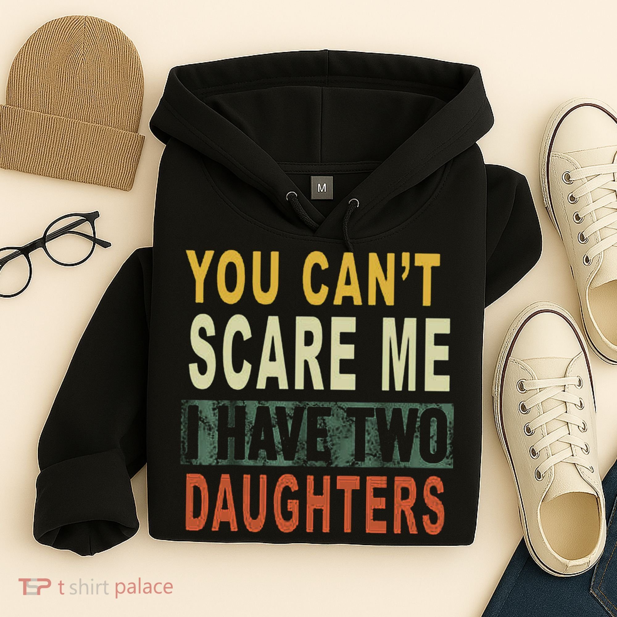 You Can't Scare Me I Have Two Daughters Hoodie
