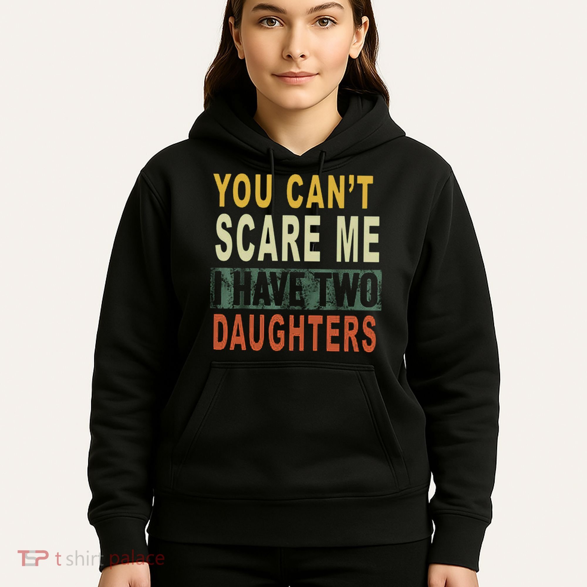 You Can't Scare Me I Have Two Daughters Hoodie