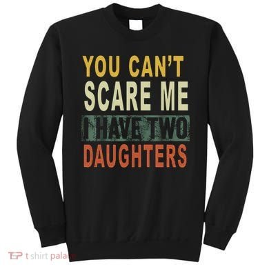You Can't Scare Me I Have Two Daughters Sweatshirt