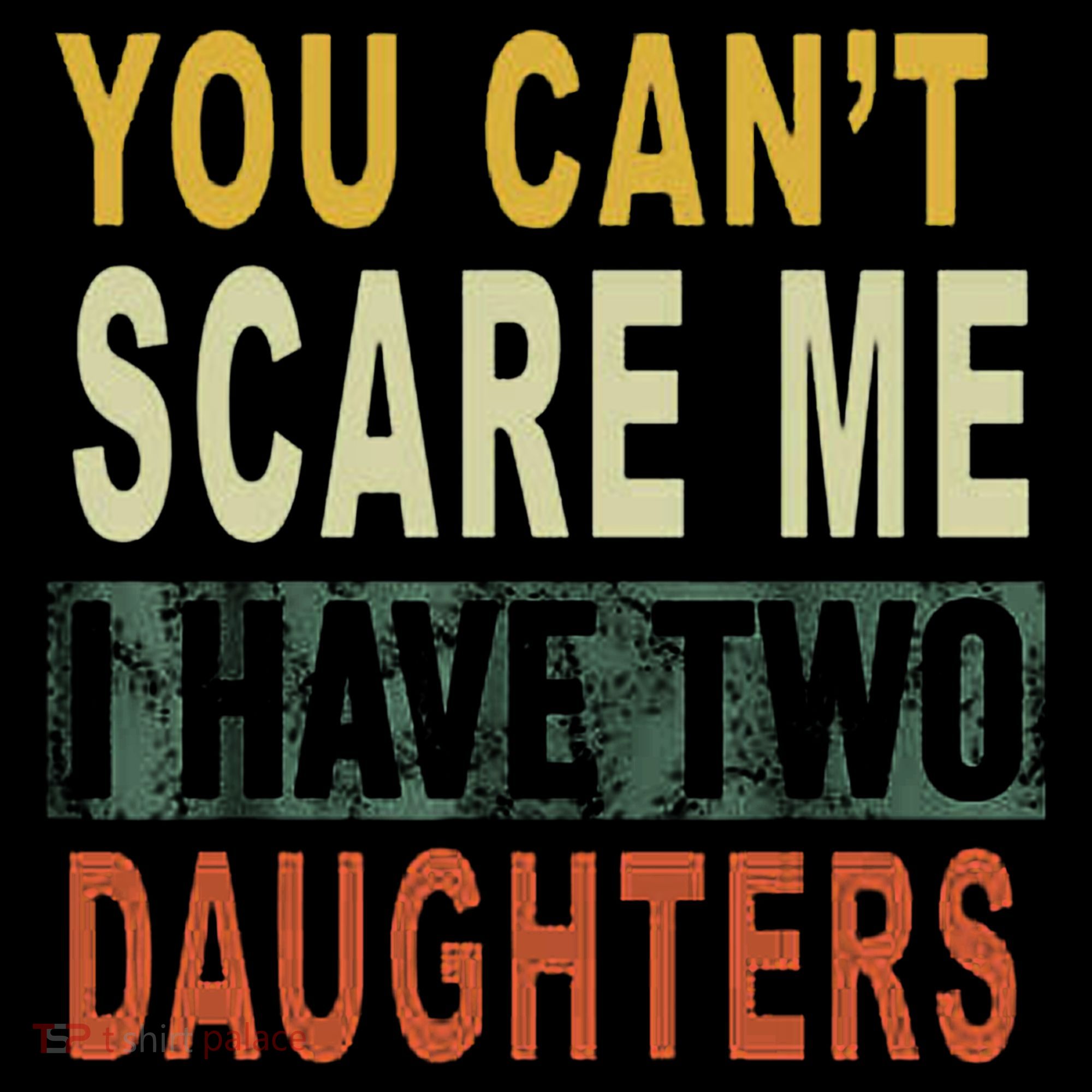 You Can't Scare Me I Have Two Daughters Sweatshirt